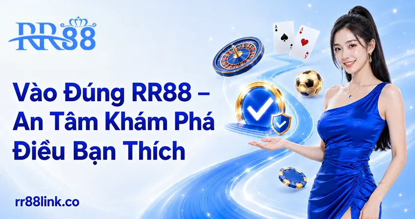 Vào Đúng RR88 – An Tâm Khám Phá Điều Bạn Thích